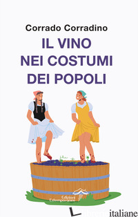 VINO NEI COSTUMI DEI POPOLI (IL) - CORRADINO CORRADO