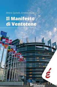 MANIFESTO DI VENTOTENE (IL) - SPINELLI ALTIERO; ROSSI ERNESTO; GRAGLIA P. S. (CUR.)