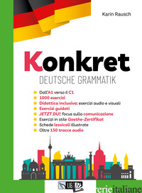 KONKRET. DEUTSCHE GRAMMATIK. EDIZ. PER LA SCUOLA - RAUSCH KARIN