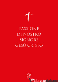 PASSIONE DI NOSTRO SIGNORE GESU' CRISTO. I VANGELI PER LA DOMENICA DELLE PALME ( - 