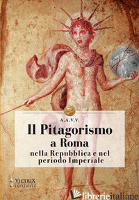 PITAGORISMO A ROMA NELLA REPUBBLICA E NEL PERIODO IMPERIALE (IL) - M.I.A.V. RAGGI (CUR.)