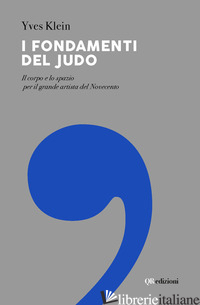 FONDAMENTI DEL JUDO. IL CORPO E LO SPAZIO PER IL GRANDE ARTISTA DEL NOVECENTO (I - KLEIN YVES