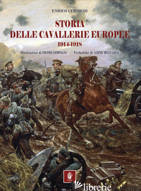 STORIA DELLE CAVALLERIE EUROPEE. 1914-1918 - CERNIGOI ENRICO