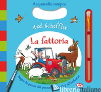 FATTORIA. ACQUARELLO MAGICO. EDIZ. A COLORI. EDIZ. A SPIRALE. CON PENNARELLO AD  - SCHEFFLER AXEL