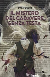 MISTERO DEL CADAVERE SENZA TESTA (IL) - OCCHI LUCA