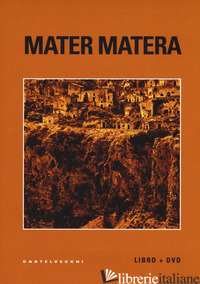 MATER MATERA. APPUNTI, RICORDI E IMPRESSIONI SUL MEZZOGIORNO. CON DVD VIDEO - DI CONSOLI ANDREA