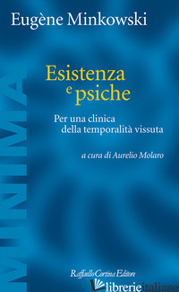 ESISTENZA E PSICHE. PER UNA CLINICA DELLA TEMPORALITA' VISSUTA - MINKOWSKI EUGENE; MOLARO A. (CUR.)