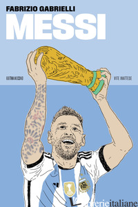 MESSI. NUOVA EDIZ. - GABRIELLI FABRIZIO