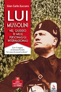 LUI MUSSOLINI, NEL GIUDIZIO DI MILLE PERSONAGGI INTERNAZIONALI. CON VIDEO - ZUCCARO GIAN CARLO