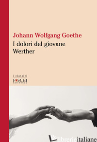 DOLORI DEL GIOVANE WERTHER (I) - GOETHE JOHANN WOLFGANG