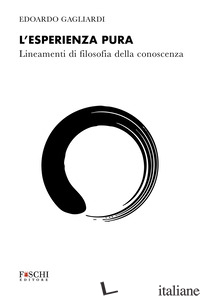 ESPERIENZA PURA. LINEAMENTI DI FILOSOFIA DELLA CONOSCENZA (L') - GAGLIARDI EDOARDO