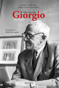 MIO FRATELLO GIORGIO-GIORGIO MY BROTHER. EDIZ. BILINGUE - BRUNELLI ELISABETTA; CREMONINI MARIA TERESA