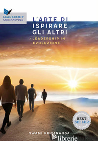 ARTE DI ISPIRARE GLI ALTRI. LEADERSHIP IN EVOLUZIONE (L') - KRIYANANDA SWAMI