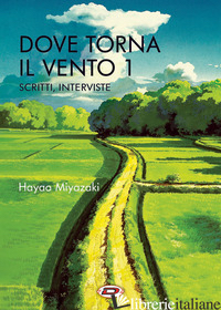 DOVE TORNA IL VENTO. VOL. 1: SCRITTI, INTERVISTE - MIYAZAKI HAYAO