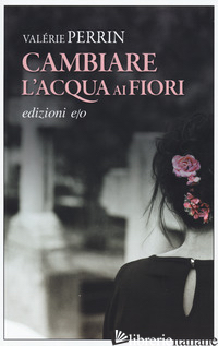 CAMBIARE L'ACQUA AI FIORI - PERRIN VALERIE