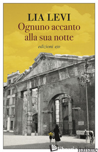 OGNUNO ACCANTO ALLA SUA NOTTE - LEVI LIA