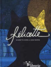FELICETTE. EDIZ. A COLORI - CURZEL ELISABETTA