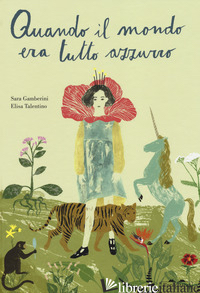 QUANDO IL MONDO ERA TUTTO AZZURRO. EDIZ. A COLORI - GAMBERINI SARA