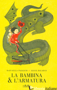 BAMBINA E L'ARMATURA. EDIZ. A COLORI (LA) - PAJALICH RAFFAELLA