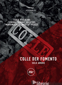 COLLE DER FOMENTO. SOLO AMORE - PICCOLINO FABIO; ELEUTERI SIMONE DANNO; PILUZZI MASSIMILIANO MASITO