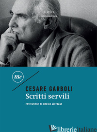 SCRITTI SERVILI - GARBOLI CESARE