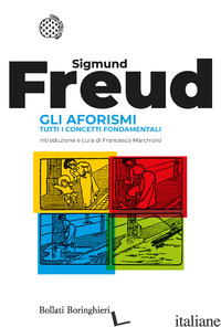 AFORISMI. TUTTI I CONCETTI FONDAMENTALI (GLI) - FREUD SIGMUND; MARCHIORO F. (CUR.)
