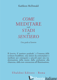 COME MEDITARE SUGLI STADI DEL SENTIERO. UNA GUIDA AL LAMRIM - MCDONALD KATHLEEN