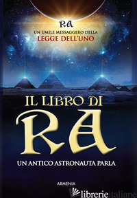 LIBRO DI RA. UN ANTICO ASTRONAUTA PARLA (IL) - ELKINS D. (CUR.); RUECKERT C. L. (CUR.); MCCARTY J. (CUR.)