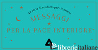 MESSAGGI PER LA PACE INTERIORE. 40 CARTE DI CONFORTO PER RINASCERE. CON 40 CARTE - DUBOIS MARIANNE