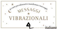 MESSAGGI VIBRAZIONALI. 40 CARTE PER ALLINEARTI E MANIFESTARE I TUOI SOGNI. CON 4 - GALLANT CORALIE