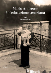 EDUCAZIONE VENEZIANA (UN') - ANDREOSE MARIO