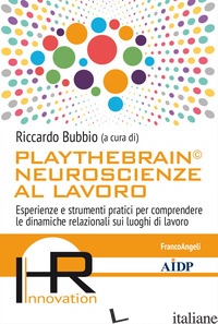 PLAYTHEBRAIN© NEUROSCIENZE AL LAVORO. ESPERIENZE E STRUMENTI PRATICI PER COMPREN - BUBBIO R. (CUR.)