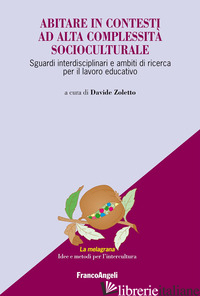 ABITARE IN CONTESTI AD ALTA COMPLESSITA' SOCIOCULTURALE. SGUARDI INTERDISCIPLINA - ZOLETTO D. (CUR.)