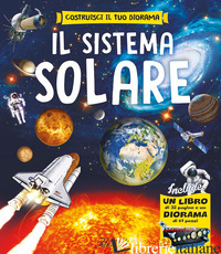 SISTEMA SOLARE. EDIZ. A COLORI. CON DIORAMA (IL) - TORRUBIANO PACO