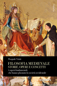 FILOSOFIA MEDIEVALE. STORIE, OPERE E CONCETTI. I SAPERI FONDAMENTALI CHE HANNO P - VITALE PASQUALE