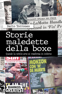 STORIE MALEDETTE DELLA BOXE. QUANDO LA NOBILE ARTE SI TRASFORMA IN INFERNO - TORROMEO DARIO