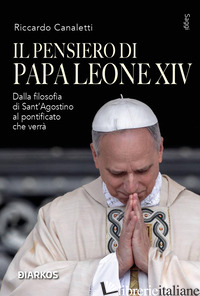 PENSIERO DI PAPA LEONE XIV. DALLA FILOSOFIA DI SANT'AGOSTINO AL PONTIFICATO CHE  - CANALETTI RICCARDO