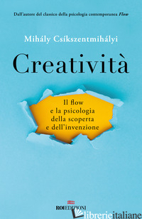 CREATIVITA'. IL FLOW E LA PSICOLOGIA DELLA SCOPERTA E DELL'INVENZIONE - CSIKSZENTMIHALYI MIHALY