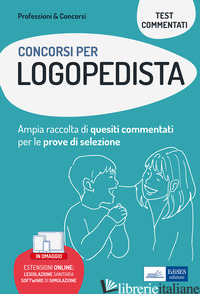 CONCORSI PER LOGOPEDISTA. AMPIA RACCOLTA DI QUESITI COMMENTATI PER TUTTE LE PROV - NATALE M. P. (CUR.); ALTAMORE E. (CUR.); CRINCOLI S. (CUR.); LONGO P. (CUR.); SP