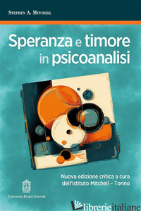 SPERANZA E TIMORE IN PSICOANALISI. NUOVA EDIZ. - MITCHELL STEPHEN A.