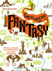 ENCICLOPEDIA DEL FANTASY. CINEMA, TV, FUMETTO E ARTE DEL FANTASTICO RACCONTATI D - ROMANELLO ELENA