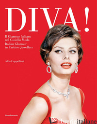 DIVA! IL GLAMOUR ITALIANO NEL GIOIELLO MODA. EDIZ. ITALIANA E INGLESE - CAPPELLIERI ALBA