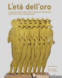 ETA' DELL'ORO. I CAPOLAVORI DORATI DELLA GALLERIA NAZIONALE DELL'UMBRIA INCONTRA - MAMMI' A. (CUR.); PICCHIARELLI V. (CUR.); SCAGLIOSI C. (CUR.)