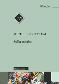 SULLA MISTICA - CERTEAU MICHEL DE; BOSCO D. (CUR.)