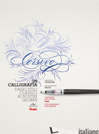 CORSIVO IN CALLIGRAFIA. DAGLI STILI CLASSICI AI NOSTRI GIORNI. CON 1 PENNA PENTE - CALZOLARI BARBARA; SALICE ALESSANDRO