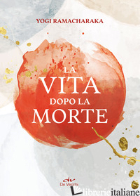 VITA DOPO LA MORTE (LA) - RAMACHARAKA (YOGI)