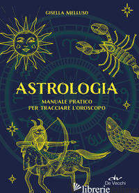 ASTROLOGIA. MANUALE PRATICO - MELLUSO GISELLA