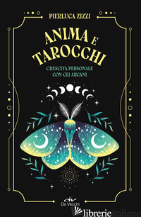 ANIMA E TAROCCHI. CRESCITA PERSONALE CON GLI ARCANI - ZIZZI PIERLUCA