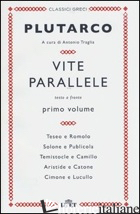 VITE PARALLELE. TESTO GRECO A FRONTE. VOL. 1 - PLUTARCO; TRAGLIA A. (CUR.)