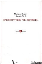 DIALOGO INTORNO ALLA REPUBBLICA - BOBBIO NORBERTO; VIROLI MAURIZIO